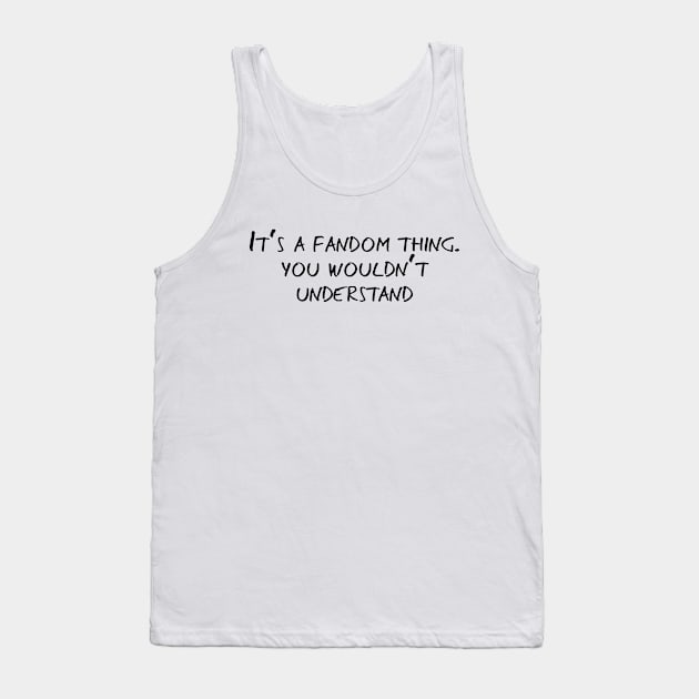 It's a Fandom Thing, Fandom Culture - Black Text. Tank Top by bpcreate